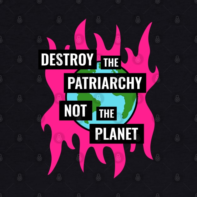 Destroy The Patriarchy Not The Planet - Feminist by Football from the Left